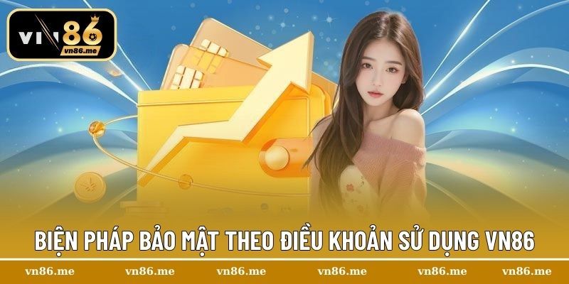Điều Khoản Sử Dụng Vn86 - Quy Định Hoạt Động Quan Trọng 3 Biện pháp bảo mật theo điều khoản sử dụng Vn86