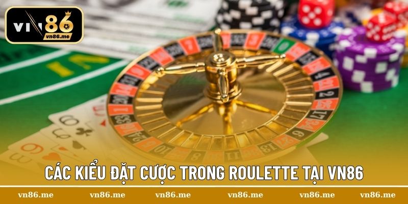 Các kiểu đặt cược trong Roulette tại Vn86