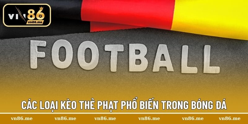 Kèo Thẻ Phạt| Mẹo Chơi Chuẩn Xác Cho Người Mới Bắt Đầu 2 Các loại kèo thẻ phạt phổ biến trong bóng đá