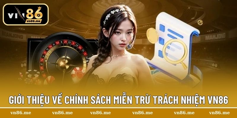 Miễn Trừ Trách Nhiệm Vn86 – Cập Nhật Quy Định Mới 2025 1 Giới thiệu về chính sách miễn trừ trách nhiệm Vn86