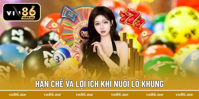 Nuôi Lô Khung – Chiến Lược Siêu Hiệu Quả Dành Cho Người Mới 2 Hạn chế và lợi ích khi nuôi lô khung