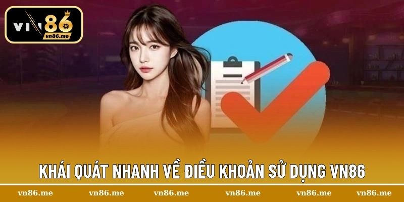 Điều Khoản Sử Dụng Vn86 - Quy Định Hoạt Động Quan Trọng 1 Khái quát nhanh về điều khoản sử dụng Vn86