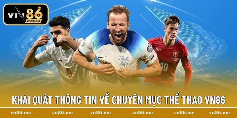 Khái quát thông tin về chuyên mục thể thao Vn86