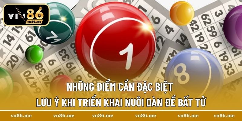 Những điểm cần đặc biệt lưu ý khi triển khai nuôi dàn đề bất tử