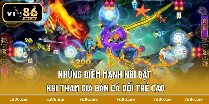 Những điểm mạnh nổi bật khi tham gia bắn cá đổi thẻ cào