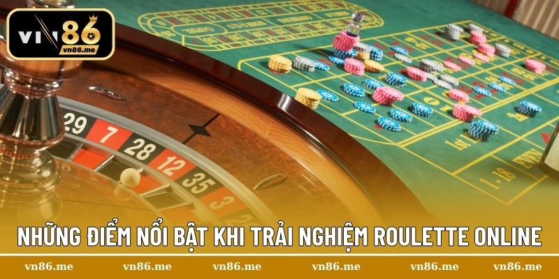 Những điểm nổi bật khi trải nghiệm Roulette online