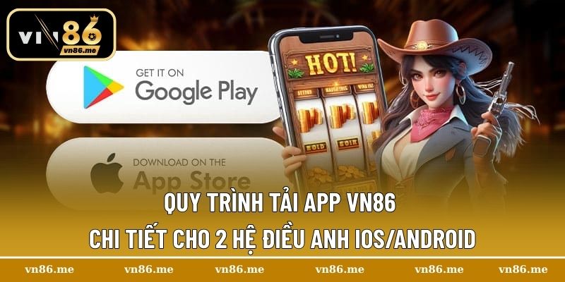 Quy trình tải app Vn86 chi tiết cho 2 hệ điều anh IOS/Android