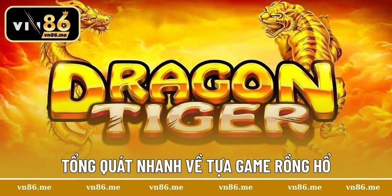 Tổng quát nhanh về tựa game Rồng Hổ