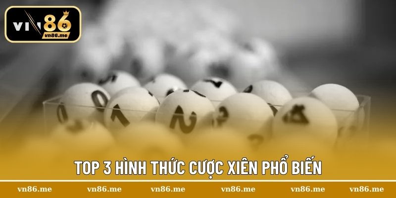 Cược Xiên – Bí Quyết Chinh Phục Cá Cược Xổ Số Đầy Mạo Hiểm 2 Top 3 hình thức cược xiên phổ biến