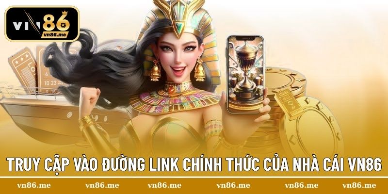 Truy cập vào đường link chính thức của nhà cái Vn86