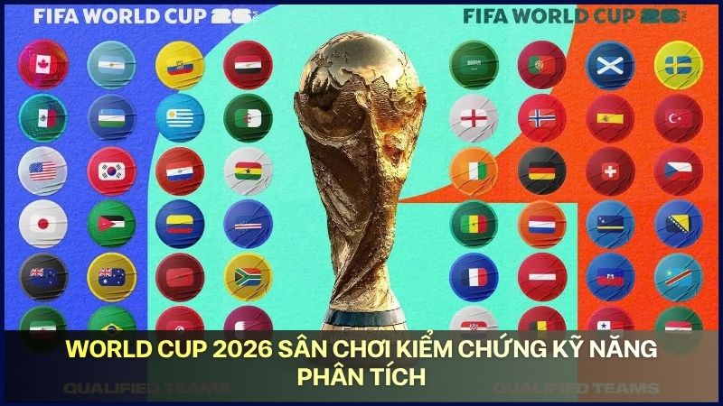 World Cup 2026 sân chơi kiểm chứng kỹ năng phân tích