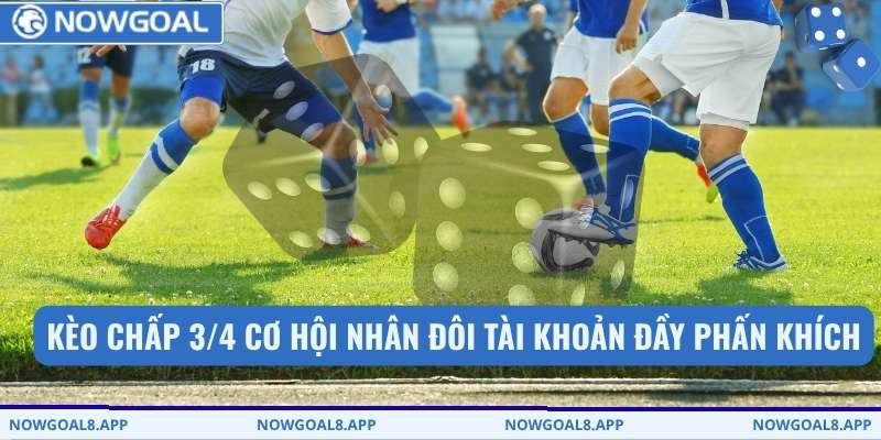 Kèo Chấp 3/4 - Điểm Rơi Phong Độ Và Cách Soi Kèo Tại Nowgoal 1 Kèo chấp 3/4 cơ hội nhân đôi tài khoản đầy phấn khích